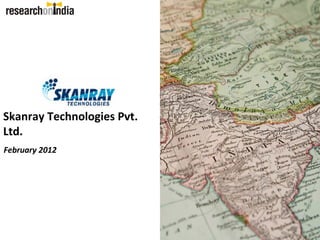 Skanray Technologies Pvt.
Ltd.
February 2012
 