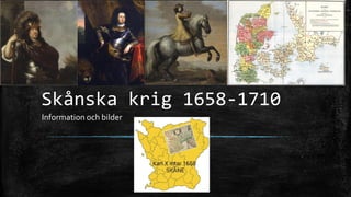 Skånska krig 1658-1710
Information och bilder
 