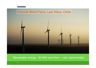 Totoral Wind Farm, Los Vilos, Chile




Renewable energy - 50 MW wind farm – new opportunities
   19
 