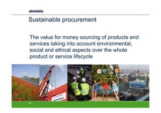 Sustainable procurement

The value for money sourcing of products and
services taking into account environmental,
social and ethical aspects over the whole
product or service lifecycle




26
 