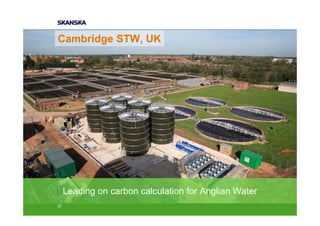 Cambridge STW, UK
CO2 measurement and reduction




     Leading on carbon calculation for Anglian Water
37
 