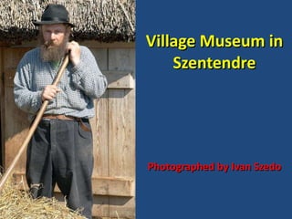 Village Museum in Szentendre Photographed by Ivan Szedo 