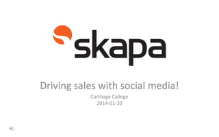 §
Driving sales with social media!
Carthage College
2014-01-20

 