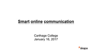Smart online communication
Carthage College
January 16, 2017
 
