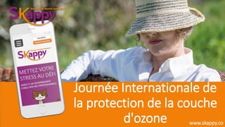 Journée Internationale de
la protection de la couche
d'ozone www.skappy.co
 