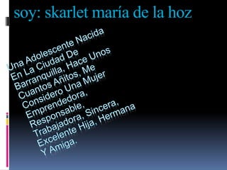 soy: skarlet maría de la hoz
 