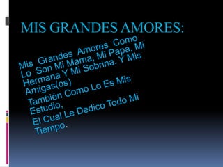 MIS GRANDESAMORES:
 