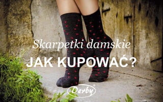 Skarpetki damskie
JAK KUPOWAĆ?
 