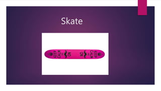 Skate
 