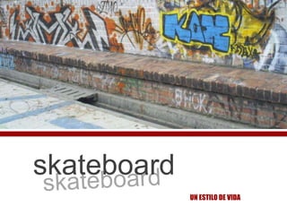 skateboard skateboard UN ESTILO DE VIDA 