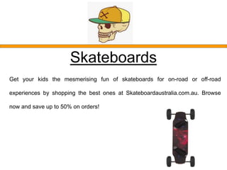 Contact us
Australia
support@skateboardaustralia.com.au
visit us -: www.skateboardaustralia.com.au
 