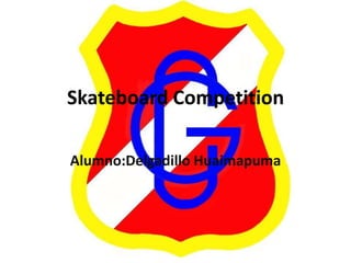Skateboard Competition
Alumno:Delgadillo Huaimapuma
 