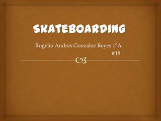 Rogelio Andres Gonzalez Reyes 1°A
                             #18
 