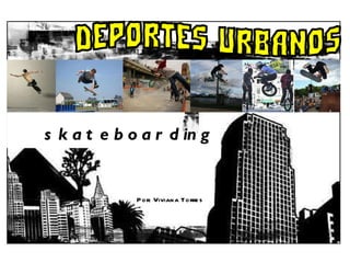 Por: Viviana Torres skateboarding 