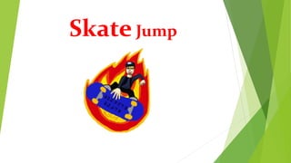 Skate Jump
 