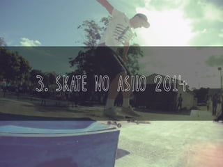 3. skate no asilo 2014
 