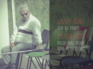 13/09 (sab)
data do evento
29/08 (SEX)
prazo para fechar
cotas de patrocínio
 