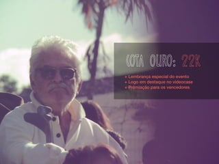 cota ouro: 22k
+ Lembrança especial do evento
+ Logo em destaque no videocase
+ Prêmiação para os vencedores
 