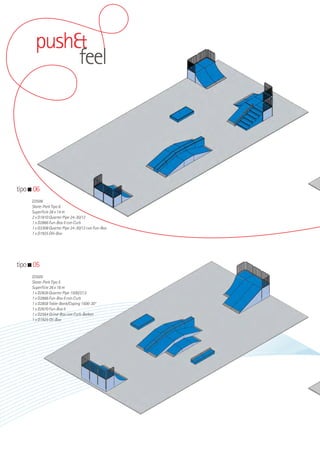 push&
feel

tipo 06
D3506
Skate-Park Tipo 6
Superficie 28 x 14 m
2 x D1810 Quarter Pipe 24-30/12
1 x D2866 Fun-Box II con Curb
1 x D3308 Quarter Pipe 24-30/12 con Fun-Box
1 x D1925 Olli-Box

tipo 05
D3505
Skate-Park Tipo 5
Superficie 26 x 16 m
1 x D2826 Quarter Pipe 1500/37,5
1 x D2866 Fun-Box II con Curb
1 x D2858 Table-Bank/Coping 1500-30°
1 x D2670 Fun-Box II
1 x D2564 Grind-Box con Curb-Balken
1 x D1925 Oli-Box

 