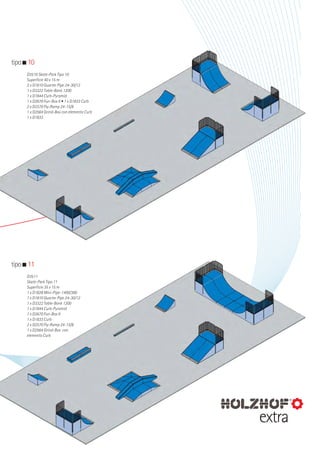 tipo 10
D3510 Skate-Park Tipo 10
Superficie 40 x 15 m
3 x D1810 Quarter Pipe 24-30/12
1 x D3322 Table-Bank 1200
1 x D1844 Curb-Pyramid
1 x D2670 Fun-Box II • 1 x D1833 Curb
2 x D2570 Fly-Ramp 24-15/8
1 x D2564 Grind-Box con elemento Curb
1 x D1833

tipo 11
D3511
Skate-Park Tipo 11
Superficie 35 x 15 m
1 x D1828 Mini-Pipe-1400/300
1 x D1810 Quarter Pipe 24-30/12
1 x D3322 Table-Bank 1200
1 x D1844 Curb-Pyramid
1 x D2670 Fun-Box II
1 x D1833 Curb
2 x D2570 Fly-Ramp 24-15/8
1 x D2564 Grind-Box con
elemento Curb

extra

 