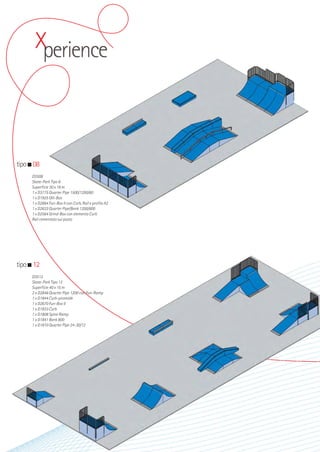 Xperience

tipo 08
D3508
Skate-Park Tipo 8
Superficie 30 x 16 m
1 x D3775 Quarter Pipe 1500/1200/60
1 x D1925 Olli-Box
1 x D2864 Fun-Box II con Curb, Rail e profilo A2
1 x D2633 Quarter Pipe/Bank 1200/600
1 x D2564 Grind-Box con elemento Curb
Rail cementato sul posto

tipo 12
D3512
Skate-Park Tipo 12
Superficie 40 x 15 m
2 x D2848 Quarter Pipe 1200 con Fun-Ramp
1 x D1844 Curb-piramide
1 x D2670 Fun-Box II
1 x D1833 Curb
1 x D1808 Spine Ramp
1 x D1841 Bank 800
1 x D1810 Quarter Pipe 24-30/12

 