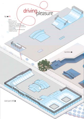 tipo 16

driving
pleasure

D3516
Skate-Park Tipo 16
Superficie 36 x 15 m
1 D2580 Mini-Pipe-1800/600
1 D2633 Quarter Pipe/Bank 1200/600
1 D2866 Fun-Box II con Curb e profilo A2
1 D1925 Olli-Box
1 D2564 Grind-Box con elemento Curb
1 D2808 Pyramid 65

barcelona

skate park UAC

 