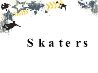 Skaters 