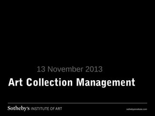 13 November 2013

Art Collection Management
sothebysinstitute.com

 