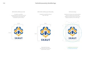 x x
x x x x
40 mm
29 mm
130 px
95 px
x
x
1 Obdélníková ochranná zóna
2 Kruhová ochranná zóna
1 2
Minimální velikost pro tisk Minimální velikost pro obrazovky
V digitálním prostředí by mělo být
logo o něco větší.
Obdélníková ochranná zóna udržuje optimální
odstup od ostatních prvků nebo určuje
vdálenost od okraje formátu. Kruhová zóna
zajišťuje dostatečný prostor kolem loga.
Nepoužívej členité logo
pro tvorbu ikon nebo faviconů.
Je příliš složité a detailní.
Pro přesnou reprodukci
používej vektorové soubory (AI, PDF, EPS)
nebo bitmapové soubory (PNG, JPG)
v dostatečně vysokém rozlišení.
Ochranné zóny
Technické parametry členitého loga3.4
 