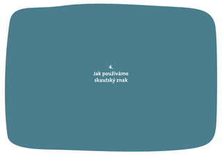 4.
Jak používáme
skautský znak
 