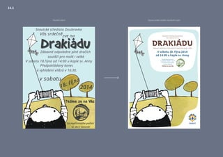 Původní návrh Úprava podle nového vizuálního stylu
Předpokládaný konec
a vyhlášení vítězů v 16.30.
Za nepříznivého počasí
se akce nekoná!
Skautské středisko Doubravka
Vás srdečně zve na
Zábavné odpoledne plné dračích soutěží pro malé i velké
V sobotu 18. října 2014
od 14.00 u kaple sv. Anny
Těšíme se na Vás
DRAKIÁDU
11.1
 