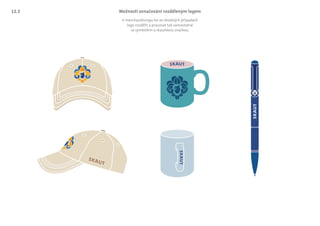 Možnosti označování rozděleným logem
V merchandisingu lze ve vhodných případech
logo rozdělit a pracovat tak samostatně
se symbolem a skautskou značkou.
12.3
 