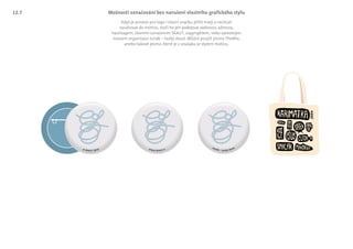 Možnosti označování bez narušení vlastního grafického stylu
Junák – český skaut
© SKAUT 2016 www.skaut.cz
Když je prostor pro logo i slovní značku příliš malý a nechceš
zasahovat do motivu, stačí ho jen podepsat webovou adresou,
hashtagem, slovním označením SKAUT, copyrightem, nebo samotným
názvem organizace Junák – český skaut. Můžeš použít písmo TheMix,
anebo takové písmo, které je v souladu se stylem motivu.
12.7
 