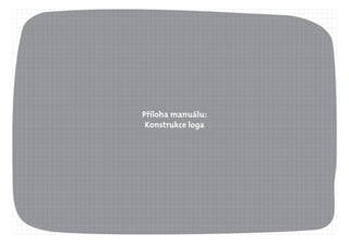 Příloha manuálu:
Konstrukce loga
 