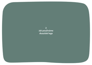 2
Jak používáme
skautské logo
 