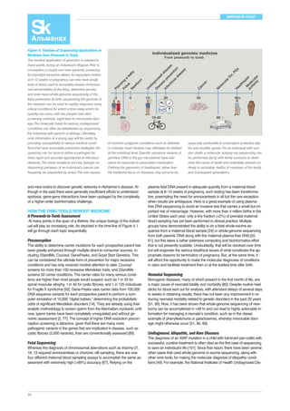МИРОВОЙ ОПЫТ 
and mice brains to discover genetic networks in Alzheimer’s disease. Al-though 
46 
in the past there were generally insufficient efforts to understand 
epistasis, gene-gene interactions have been upstaged by the complexity 
of a higher-order bioinformatics challenge. 
HOW THE OMIC TOOLS REBOOT MEDICINE 
A Prewomb-to-Tomb Assessment 
At many points in the span of a lifetime, the unique biology of the individ-ual 
will play an increasing role. As depicted in the time-line of Figure 4, I 
will go through each topic sequentially. 
Preconception 
The ability to determine carrier mutations for each prospective parent has 
been greatly enhanced through multiple direct-to consumer sources, in-cluding 
23andMe, Counsyl, GenePeeks, and Good Start Genetics. This 
can be considered the ultimate form of prevention for major recessive 
conditions and has only received modest attention to date. Counsyl 
screens for more than 100 recessive Mendelian traits, and 23andMe 
screens 50 carrier conditions. The carrier rates for many serious condi-tions 
are higher than most people would suspect, such as 1 in 35 for 
spinal muscular atrophy, 1 in 40 for cystic fibrosis, and 1 in 125 individuals 
for Fragile X syndrome [92]. Gene-Peeks uses carrier data from 100,000 
DNA sequence variants for each prospective parent to perform a com-puter 
simulation of 10,000 ‘‘digital babies,’’ determining the probabilistic 
odds of significant Mendelian disorders [14]. They are already using their 
analytic methodology to screen sperm from the Manhattan cryobank; until 
now, sperm banks have been completely unregulated and without ge-nomic 
assessment [2, 77]. The concept of higher DNA resolution precon-ception 
screening is attractive, given that there are many more 
pathogenic variants in the genes that are implicated in disease, such as 
cystic fibrosis (2,000 variants), than are conventionally assessed [89]. 
Fetal Sequencing 
Whereas the diagnosis of chromosomal aberrations such as trisomy-21, 
18, 13 required amniocentesis or chorionic villi sampling, there are now 
four different maternal blood sampling assays to accomplish the same as-sessment 
with extremely high (>99%) accuracy [67]. Relying on the 
plasma fetal DNA present in adequate quantity from a maternal blood 
sample at 8–10 weeks of pregnancy, such testing has been transforma-tive, 
preempting the need for amniocentesis in all but the rare exception 
when results are ambiguous. Here is a great example of using plasma-free 
DNA sequencing to avoid an invasive test that carries a small but im-portant 
risk of miscarriage. However, with more than 4 million births in the 
United States each year, only a tiny fraction (<2%) of prenatal maternal 
blood sampling has yet been performed in clinical practice. Multiple 
groups have demonstrated the ability to do a fetal whole-exome se-quence 
from a maternal blood sample [24] or whole-genome sequencing 
from both parents’ DNA along with the maternal plasma-free DNA [55, 
61], but this takes a rather extensive computing and bioinformatics effort 
that is not presently scalable. Undoubtedly, that will be resolved over time 
but will engender the serious bioethical issues of what constitutes the ap-propriate 
reasons for termination of pregnancy. But, at the same time, it 
will afford the opportunity to make the molecular diagnoses of conditions 
in utero and facilitate treatment then or at the earliest time after birth. 
Neonatal Sequencing 
Monogenic diseases, many of which present in the first month of life, are 
a major cause of neonatal fatality and morbidity [80]. Despite routine heel 
sticks for blood sent out for analysis, with attendant delays of several days 
to weeks in obtaining results, there has not been any improvement in re-ducing 
neonatal mortality related to genetic disorders in the past 20 years 
[51, 89]. Now, it has been shown that whole-genome sequencing of new-borns 
can be accomplished in <48 hr and can lead to highly actionable in-formation 
for managing a neonate’s condition, such as in the classic 
example of phenylketonuria or galactosemia, whereby irrevocable dam-age 
might otherwise occur [51, 80, 89]. 
Undiagnosed, Idiopathic, and Rare Diseases 
The diagnosis of an XIAP mutation in a child with fulminant pan-colitis with 
successful, curative treatment is often cited as the first case of sequencing 
to save an individual’s life [101]. Since that report, there have been several 
other cases that used whole-genome or exome sequencing, along with 
other omic tools, for making the molecular diagnosis of idiopathic condi-tions 
[49]. For example, the National Institutes of Health Undiagnosed Dis- 
Figure 4. Timeline of Sequencing Applications in 
Medicine from Prewomb to Tomb. 
The medical application of genomics is relevant to 
many points during an individual’s lifespan. Prior to 
conception, a couple can have genomic screening 
for important recessive alleles. An expectant mother, 
at 8–12 weeks of pregnancy, can now have single 
tube of blood used to accurately assess chromoso-mal 
abnormalities of the fetus, determine gender, 
and even have whole-genome sequencing of the 
fetus performed. At birth, sequencing the genome of 
the newborn can be used to rapidly diagnosis many 
critical conditions for which a time delay, which fre-quently 
can occur with the present heel stick 
screening methods, might lead to irrevocable dam-age. 
The molecular basis for serious, undiagnosed 
conditions can often be established by sequencing 
the individual with parents of siblings. Ultimately, 
omic information at a young age will be useful by 
providing susceptibility to various medical condi-tions 
that have actionable prevention strategies. Se-quencing 
can be done to define a pathogen for 
more rapid and accurate approaches to infectious 
diseases. The driver mutations and key biologic un-derpinning 
pathways of an individual’s cancer can 
frequently be pinpointed by omics. The root causes 
of common polygenic conditions such as diabetes 
or coronary heart disease may ultimately be defined 
at the individual level. Specific sequence variants of 
germline DNA or the gut microbiome have rele-vance 
for response to prescription medication. 
Defining the genomics of healthspan, rather than 
the traditional focus on diseases, may prove to be 
especially worthwhile to understand protective alle-les 
and modifier genes. For an individual with sud-den 
death, a molecular autopsy via sequencing can 
be performed, along with family survivors, to deter-mine 
the cause of death and potentially prevent un-timely 
or avoidable deaths of members of the family 
and subsequent generations. 
 