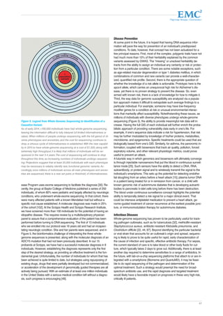 Партнер Фонда «Сколково» 
47 
ease Program uses exome sequencing to facilitate the diagnosis [30]. Re-cently, 
the group at Baylor College of Medicine published a series of 250 
individuals, of whom 80% were pediatric and largely affected by neurologic 
conditions, who underwent whole-exome sequencing. In that cohort, there 
were many affected patients with a known Mendelian trait but without a 
specific root cause established. A molecular diagnosis was made in 25% 
of the cohort [102]. At the Scripps Health and Scripps Research Institute, 
we have screened more than 100 individuals for the potential of having an 
idiopathic disease. This requires review by a multidisciplinary physician 
panel to assure that a comprehensive evaluation of the patient has been 
performed before turning to DNA sequencing. The first of 15 individuals 
who we enrolled into our protocol was 16 years old and had an incapaci-tating 
neurologic condition. She and her parents were sequenced, and in 
Figure 5, the bioinformatics challenge of interpreting the three whole-genome 
sequences is presented, along with the molecular diagnosis of an 
ADCY5 mutation that had not been previously described. In our 15 
probands at Scripps, we have had a successful molecular diagnosis in 8 
individuals. However, establishing the diagnosis represents only the first 
step of the desired strategy, as providing an effective treatment is the fun-damental 
goal. Unfortunately, the number of individuals for whom that has 
been achieved is quite limited to date, but strategies using repurposing of 
existing drugs, drugs that were partially developed but not commercialized, 
or acceleration of the development of genomically guided therapies are all 
actively being pursued. With an estimate of at least one million individuals 
in the United States with a serious medical condition left without a diagno-sis, 
such progress is encouraging [49]. 
Disease Prevention 
At some point in the future, it is hoped that having DNA sequence infor-mation 
will pave the way for prevention of an individual’s predisposed 
conditions. To date, however, that concept has not been actualized for a 
few principal reasons. First, most of the complex, polygenic traits have not 
had much more than 10% of their heritability explained by the common 
variants assessed by GWAS. The “missing” or unsolved heritability de-tracts 
from the ability to assign an individual any certainty or risk or protec-tion 
from a particular condition. There are some notable exceptions, such 
as age-related macular degeneration or type 1 diabetes mellitus, in which 
combinations of common and rare variants can provide a well-character-ized, 
quantified risk profile. Second, there is the appropriate question of 
whether the knowledge of a risk allele is actionable. Prototypic here is the 
apoε4 allele, which carries an unequivocal high risk for Alzheimer’s dis-ease, 
yet there is no proven strategy to prevent the disease. So, even 
armed with known risk, there is a lack of knowledge for how to mitigate it. 
Third, the way data for genomic susceptibility are analyzed via a popula-tion 
approach makes it difficult to extrapolate such average findings to a 
particular individual. For example, someone may have low-frequency 
modifier genes for a condition at risk or unusual environmental interac-tions 
that markedly affect susceptibility. Notwithstanding these issues, as 
millions of individuals with diverse phenotypes undergo whole-genome 
sequencing (Figure 3), the ability to provide meaningful risk data will in-crease. 
Having the full GIS of each individual will further enrich the proba-bilistic 
approach of providing vulnerability data early in one’s life. For 
example, if one’s sequence data indicate a risk for hypertension, that risk 
may be further modulated by knowledge of his/her proteins, metabolites, 
microbiome, and epigenomics. Specific treatments could be used that are 
biologically based from one’s GIS. Similarly, for asthma, the panoromic in-formation, 
coupled with biosensors that track air quality, pollution, forced 
expiratory volume, and other relevant physiologic metrics, could prove 
useful to prevent an attack. 
A futuristic way in which genomics and biosensors will ultimately converge 
is through injectable nanosensors that put the blood in continuous surveil-lance 
mode [25]. Such sensors have the ability to detect a DNA, RNA, 
autoantibody, or protein signal and to wirelessly transmit the signal to the 
individual’s smartphone. This sets up the potential for detecting endothe-lial 
sloughing from an artery before a heart attack [15], plasma tumor DNA 
in a patient being treated for or in remission from cancer, or a child with 
known genomic risk of autoimmune diabetes that is developing autoanti-bodies 
to pancreatic b-islet cells long before there has been destruction. 
The blood under continuous surveillance concept highlights the potential 
ability to temporally detect a risk signal for a major clinical event. That 
could be intensive antiplatelet medication to prevent a heart attack, ge-nomic- 
guided treatment of cancer recurrence at the earliest possible junc-ture, 
or immunomodulation therapy for autoimmune diabetes. 
Infectious Diseases 
Whole-genome sequencing has proven to be particularly useful for track-ing 
pathogen outbreaks, such as for tuberculosis [32], methicillin-resistant 
Staphylococcus aureus, antibiotic-resistant Klebsiella pneumonia, and 
Clostridium difficile [22, 44, 87]. Beyond identifying the particular bacterial 
or viral strain that accounts for an outbreak’s origin and spread, sequenc-ing 
is likely to prove to be quite useful for rapid, early characterization of 
the cause of infection and specific, effective antibiotic therapy. For sepsis, 
the current standard of care is to take blood or other body fluids for cul-ture, 
which typically takes 2 days to grow out. Additionally, there is at least 
another day required to determine sensitivities to a range of antibiotics. In 
the future, with lab-on-a-chip sequencing platforms that attach to or are in-tegrated 
with a smartphone (Biomeme and QuantuMD), it may be feasi-ble 
to do rapid sequencing of the pathogen and determination of the 
optimal treatment. Such a strategy would preempt the need for broad-spectrum 
antibiotic use, and the rapid diagnosis and targeted treatment 
would likely have a favorable impact on prognosis in these very high-risk, 
critically ill patients. 
Figure 5. Legend from Whole-Genome Sequencing to Identification of a 
Causative Variant. 
As of early 2014, <100,000 individuals have had whole-genome sequencing, 
leaving the information difficult to fully interpret (of limited informativeness or 
value). When millions of people undergo sequencing, with the full gamut of di-verse 
phenotypes and ancestries, and the cost for sequencing continues to 
drop, a virtuous cycle of informativeness is established. With the new capabil-ity 
in 2014 to have whole-genome sequencing at a cost of $1,000, along with 
extremely high throughput, it is likely that millions of individuals will be se-quenced 
in the next 3-4 years. The cost of sequencing will continue to drop 
throughout this time, as increasing numbers of individuals undergo sequenc-ing. 
Projections suggest that at least 20,000 individuals with each phenotype 
may be necessary to reliably identify rare, functional genomic variants. Ac-cordingly, 
once millions of individuals across all main phenotypes and ances-tries 
are sequenced, there is a new set point, or threshold, of informativeness. 
 