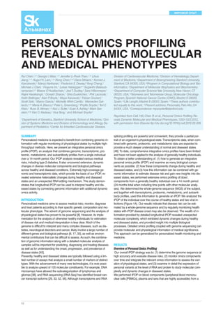 МИРОВОЙ ОПЫТ 
PERSONAL OMICS PROFILING 
REVEALS DYNAMIC MOLECULAR 
AND MEDICAL PHENOTYPES 
SUMMARY 
Personalized medicine is expected to benefit from combining genomic in-formation 
52 
with regular monitoring of physiological states by multiple high-throughput 
methods. Here, we present an integrative personal omics 
profile (iPOP), an analysis that combines genomic, transcriptomic, pro-teomic, 
metabolomic, and autoantibody profiles from a single individual 
over a 14 month period. Our iPOP analysis revealed various medical 
risks, including type 2 diabetes. It also uncovered extensive, dynamic 
changes in diverse molecular components and biological pathways 
across healthy and diseased conditions. Extremely high-coverage ge-nomic 
and transcriptomic data, which provide the basis of our iPOP, re-vealed 
extensive heteroallelic changes during healthy and diseased 
states and an unexpected RNA editing mechanism. This study demon-strates 
that longitudinal iPOP can be used to interpret healthy and dis-eased 
states by connecting genomic information with additional dynamic 
omics activity. 
INTRODUCTION 
Personalized medicine aims to assess medical risks, monitor, diagnose 
and treat patients according to their specific genetic composition and mo-lecular 
phenotype. The advent of genome sequencing and the analysis of 
physiological states has proven to be powerful [8]. However, its imple-mentation 
for the analysis of otherwise healthy individuals for estimation 
of disease risk and medical interpretation is less clear. Much of the 
genome is difficult to interpret and many complex diseases, such as dia-betes, 
neurological disorders and cancer, likely involve a large number of 
different genes and biological pathways [6, 17, 33], as well as environ-mental 
contributors that can be difficult to assess. As such, the combina-tion 
of genomic information along with a detailed molecular analysis of 
samples will be important for predicting, diagnosing and treating diseases 
as well as for understanding the onset, progression, and prevalence of 
disease states [45]. 
Presently, healthy and diseased states are typically followed using a lim-ited 
number of assays that analyze a small number of markers of distinct 
types. With the advancement of many new technologies, it is now possi-ble 
to analyze upward of 105 molecular constituents. For example, DNA 
microarrays have allowed the subcategorization of lymphomas and 
gliomas [38], and RNA sequencing (RNA-Seq) has identified breast can-cer 
transcript isoforms [29, 33, 52, 56]. Although transcriptome and RNA 
splicing profiling are powerful and convenient, they provide a partial por-trait 
of an organism’s physiological state. Transcriptomic data, when com-bined 
with genomic, proteomic, and metabolomic data are expected to 
provide a much deeper understanding of normal and diseased states 
[46]. To date, comprehensive integrative omics profiles have been limited 
and have not been applied to the analysis of generally healthy individuals. 
To obtain a better understanding of: (1) how to generate an integrative 
personal omics profile (iPOP) and examine as many biological compo-nents 
as possible, (2) how these components change during healthy and 
diseased states, and (3) how this information can be combined with ge-nomic 
information to estimate disease risk and gain new insights into dis-eased 
states, we performed extensive omics profiling of blood 
components from a generally healthy individual over a 14 month period 
(24 months total when including time points with other molecular analy-ses). 
We determined the whole-genome sequence (WGS) of the subject, 
and together with transcriptomic, proteomic, metabolomic, and autoanti-body 
profiles, used this information to generate an iPOP. We analyzed the 
iPOP of the individual over the course of healthy states and two viral in-fections 
(Figure 1A). Our results indicate that disease risk can be esti-mated 
by a whole-genome sequence and by regularly monitoring health 
states with iPOP disease onset may also be observed. The wealth of in-formation 
provided by detailed longitudinal iPOP revealed unexpected 
molecular complexity, which exhibited dynamic changes during healthy 
and diseased states, and provided insight into multiple biological 
processes. Detailed omics profiling coupled with genome sequencing can 
provide molecular and physiological information of medical significance. 
This approach can be generalized for personalized health monitoring and 
medicine. 
RESULTS 
Overview of Personal Omics Profiling 
Our overall iPOP strategy was to: (1) determine the genome sequence at 
high accuracy and evaluate disease risks, (2) monitor omics components 
over time and integrate the relevant omics information to assess the vari-ation 
of physiological states, and (3) examine in detail the expression of 
personal variants at the level of RNA and protein to study molecular com-plexity 
and dynamic changes in diseased states. 
We performed iPOP on blood components (peripheral blood mononu-clear 
cells [PBMCs], plasma and sera that are highly accessible) from a 
Rui Chen,1,11 George I. Mias,1,11 Jennifer Li-Pook-Than,1,11 Lihua 
Jiang,1,11 Hugo Y.K. Lam,1,12 Rong Chen,2,12 Elana Miriami,1 Konrad J. 
Karczewski,1 Manoj Hariharan,1 Frederick E. Dewey,3Yong Cheng,1 
Michael J. Clark,1 Hogune Im,1 Lukas Habegger,6,7 Suganthi Balasub-ramanian, 
6,7 Maeve O’Huallachain,1 Joel T. Dudley,2 Sara Hillenmeyer,1 
Rajini Haraksingh,1 Donald Sharon,1 Ghia Euskirchen,1 Phil Lacroute,1 
Keith Bettinger,1 Alan P. Boyle,1 Maya Kasowski,1 Fabian Grubert,1 
Scott Seki,1 Marco Garcia,1 Michelle Whirl-Carrillo,1 Mercedes Gal-lardo, 
9,10 Maria A. Blasco,9 Peter L. Greenberg,4 Phyllis Snyder,1Teri E. 
Klein,1 Russ B. Altman,1,5 Atul J. Butte,2 Euan A. Ashley,3 Mark Ger-stein, 
6,7,8 Kari C. Nadeau,2 Hua Tang,1 and Michael Snyder1 
1Department of Genetics, Stanford University School of Medicine; 2Divi-sion 
of Systems Medicine and Division of Immunology and Allergy, De-partment 
of Pediatrics; 3Center for Inherited Cardiovascular Disease, 
Division of Cardiovascular Medicine; 4Division of Hematology, Depart-ment 
of Medicine; 5Department of Bioengineering Stanford University, 
Stanford, CA 94305, USA; 6Program in Computational Biology and Bio-informatics; 
7Department of Molecular Biophysics and Biochemistry; 
8Department of Computer Science Yale University, New Haven, CT 
06520, USA; 9Telomeres and Telomerase Group, Molecular Oncology 
Program, Spanish National Cancer Centre (CNIO), Madrid E-28029, 
Spain; 10Life Length, Madrid E-28003, Spain; 11These authors contribu-ted 
equally to this work; 12Present address: Personalis, Palo Alto, CA 
94301, USA. *Correspondence: mpsnyder@stanford.edu 
Reprinted from Cell, 148, Chen R. et al., Personal Omics Profiling Re-veals 
Dynamic Molecular and Medical Phenotypes, 1293-1307, 2012, 
with permission from Elsevier. ttp://dx.doi.org/10.1016/j.cell.2012.02.009 
 