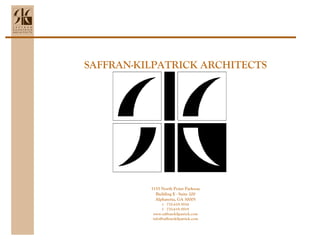 SAFFRAN-KILPATRICK ARCHITECTS
3155 North Point Parkway
Building E - Suite 200
Alpharetta, GA 30005
t 770.619.5916
f 770.619.5919
www.saffran-kilpatrick.com
info@saffran-kilpatrick.com
 