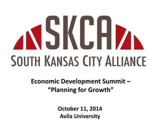 The End
Economic Development Summit –
“Planning for Growth”
October 11, 2014
Avila University
 