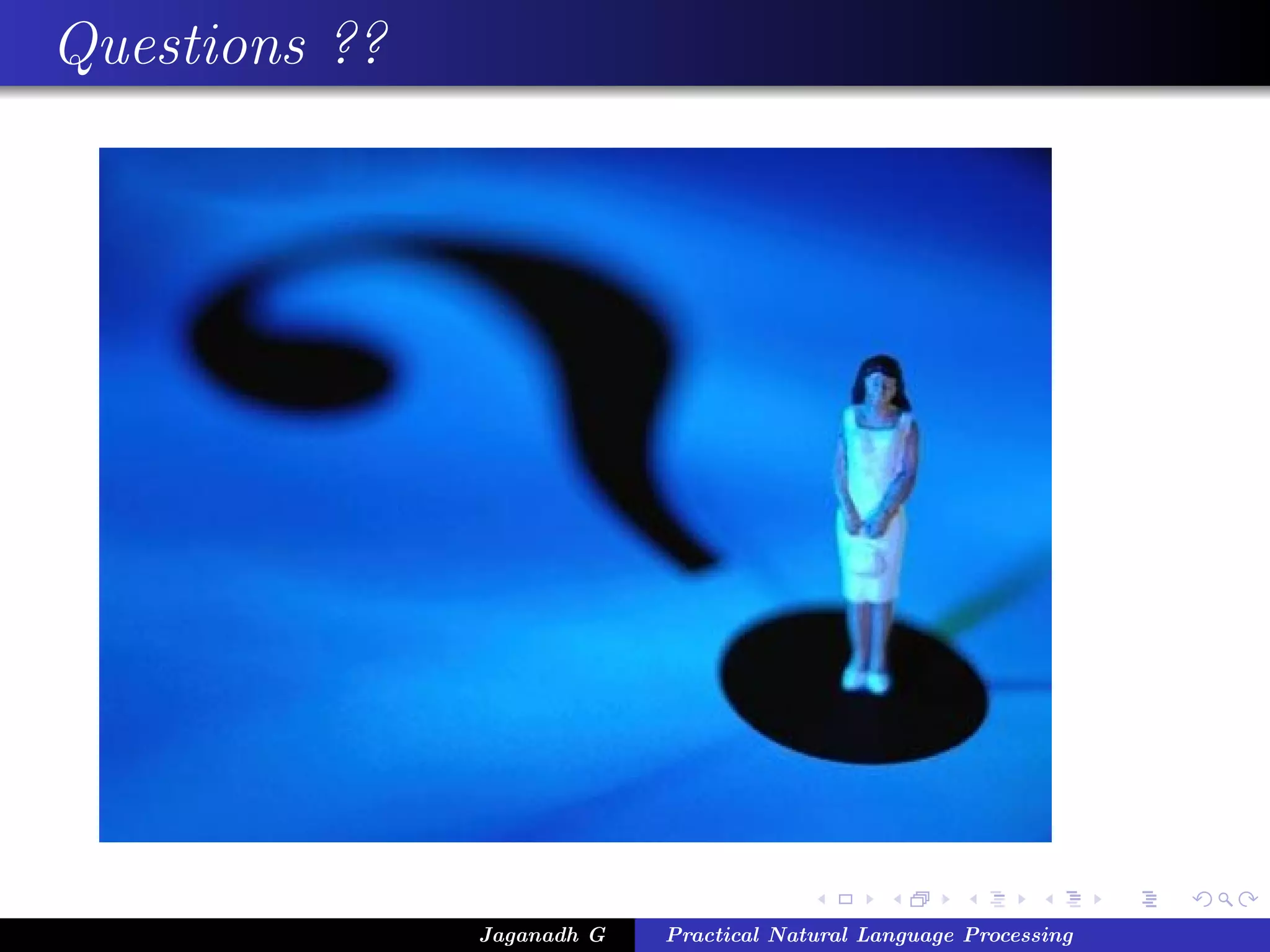 Questions ??




               Jaganadh G   Practical Natural Language Processing
 