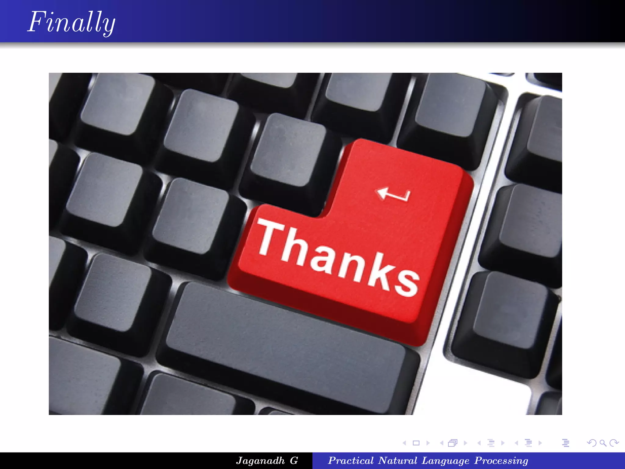 Finally




          Jaganadh G   Practical Natural Language Processing
 