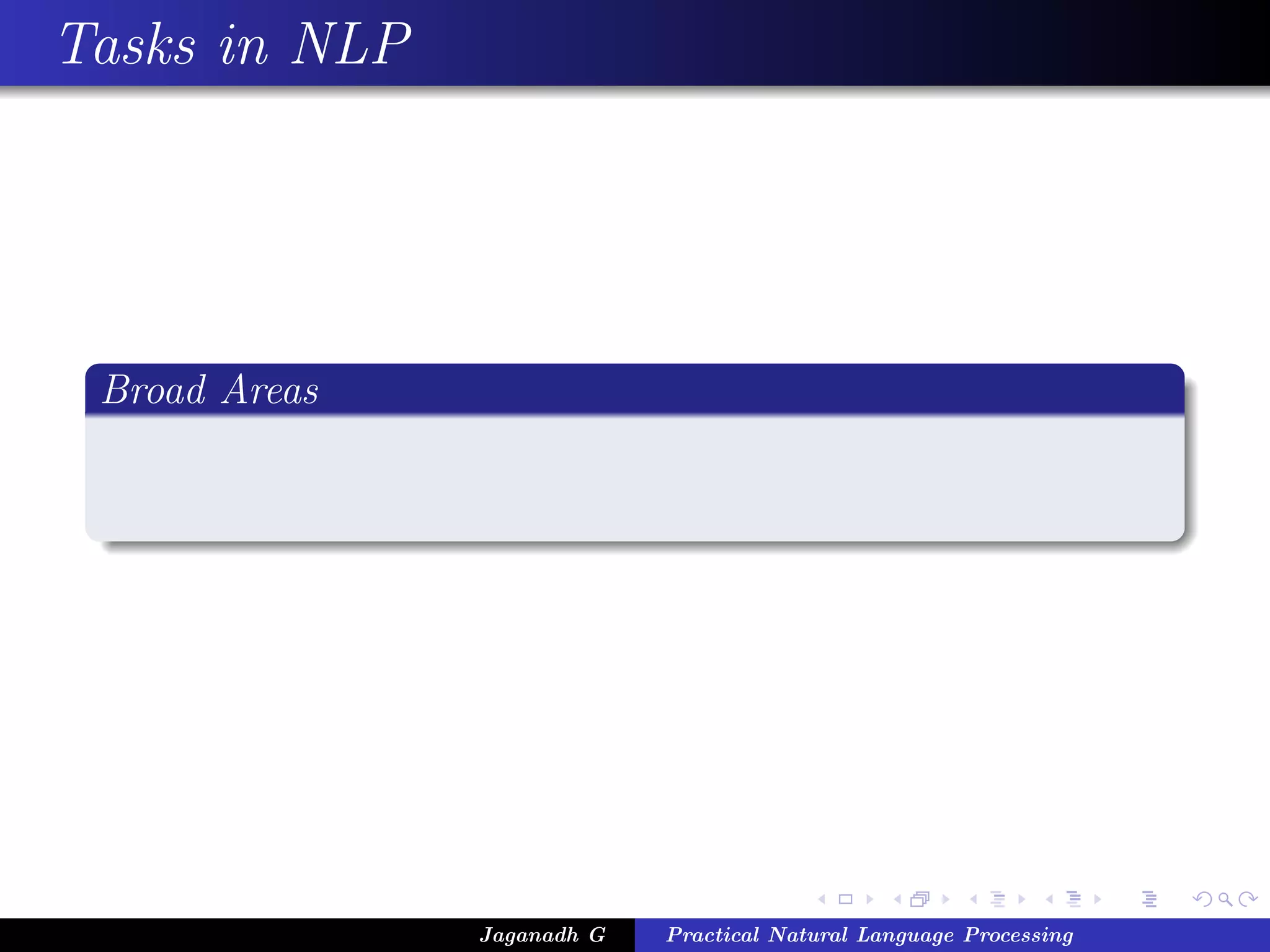Tasks in NLP




 Broad Areas




               Jaganadh G   Practical Natural Language Processing
 