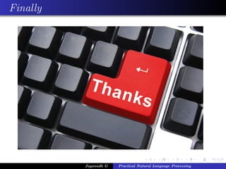 Finally




          Jaganadh G   Practical Natural Language Processing
 