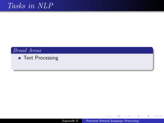 Tasks in NLP




 Broad Areas
     Text Processing




                       Jaganadh G   Practical Natural Language Processing
 