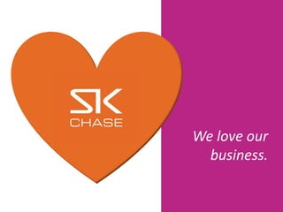 We love our
business.

 