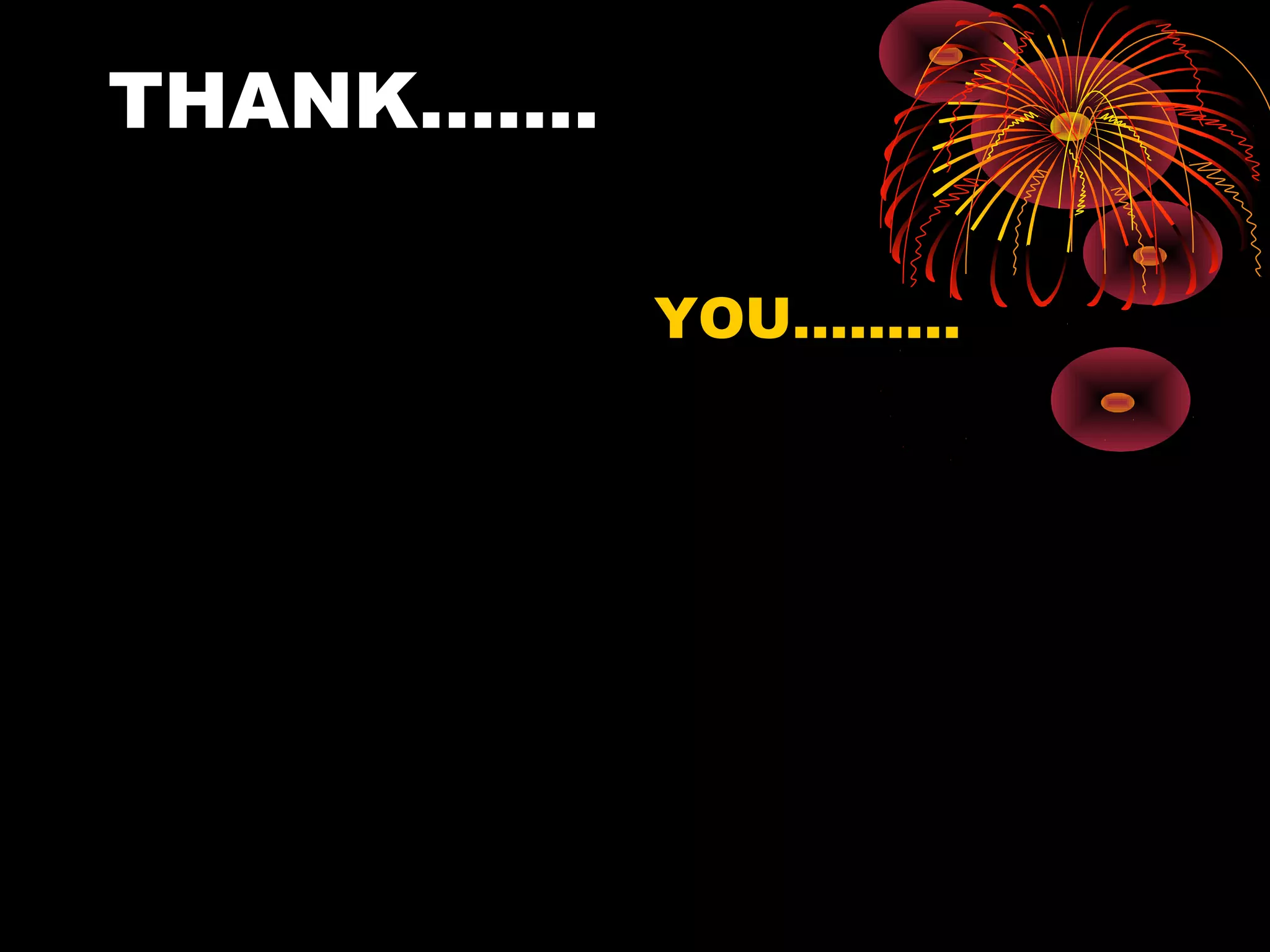 THANK…….
YOU………