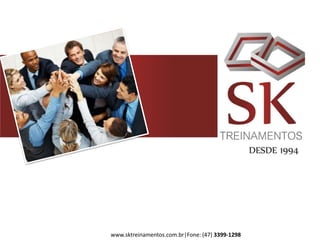 www.sktreinamentos.com.br|Fone: (47) 3399-1298
 