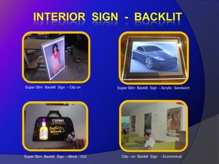 INTERIOR SIGN - BACKLIT




Super Slim Backlit Sign - Clip on       Super Slim Backlit Sign - Acrylic Sandwich




Super Slim Backlit Sign - Block - Out     Clip - on Backlit Sign - Economical
 