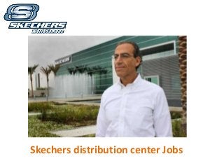 Skechers distribution center Jobs 
 